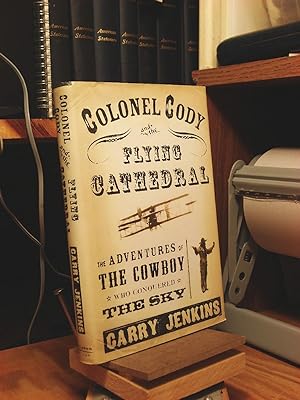 Imagen del vendedor de Colonel Cody and the Flying Cathedral: The Adventures of the Cowboy Who Conquered the Sky a la venta por Henniker Book Farm and Gifts