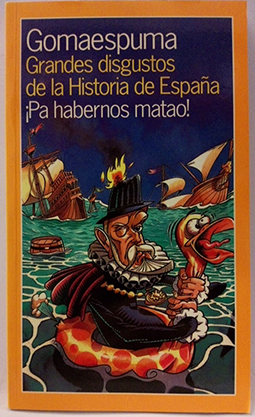 Grandes Disgustos De La Historia De España. ¡pa Habernos Matao!