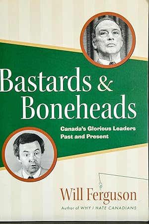 Seller image for Bastards & boneheads: Canada's glorious leaders, past and present for sale by Mad Hatter Bookstore