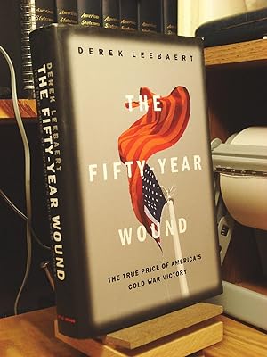 Image du vendeur pour The Fifty Year Wound: The True Price of America's Cold War Victory mis en vente par Henniker Book Farm and Gifts