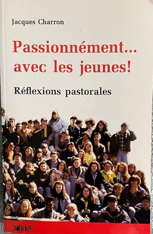 Passionnément . avec les jeunes! Réflexions pastorales (Réflexions pastorales)