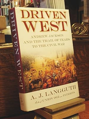 Bild des Verkufers fr Driven West : Andrew Jackson and the Trail of Tears to the Civil War zum Verkauf von Henniker Book Farm and Gifts