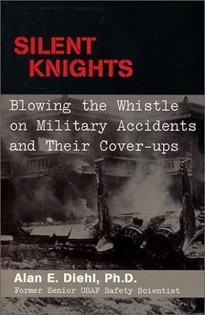 Bild des Verkufers fr Silent Knights: Blowing the Whistle on Military Accidents and Their Cover-ups zum Verkauf von WeBuyBooks