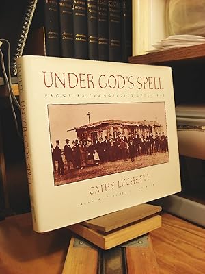 Seller image for Under God's Spell: Frontier Evangelists 1772-1915 for sale by Henniker Book Farm and Gifts