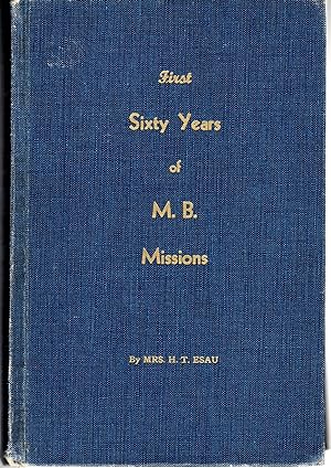 Seller image for First Sixty Years of M. B.(Mennonite Brethern) Missions for sale by Dorley House Books, Inc.