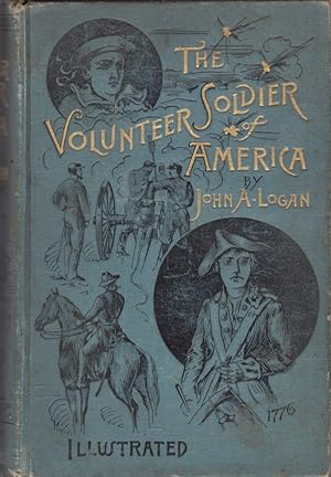 Immagine del venditore per The Volunteer Soldier of America with Memoir of the Author and Military Reminiscences from General Logan's Private Journal venduto da Americana Books, ABAA
