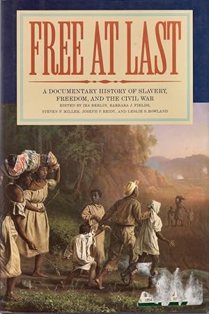 Free at Last A Documentary History of Slavery, Freedom, and the Civil War