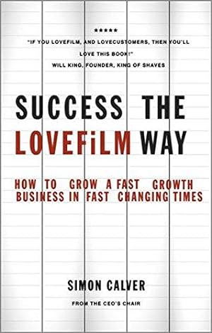 Bild des Verkufers fr Success the LOVEFiLM Way: How to Grow a Fast Growth Business in Fast Changing Times zum Verkauf von WeBuyBooks