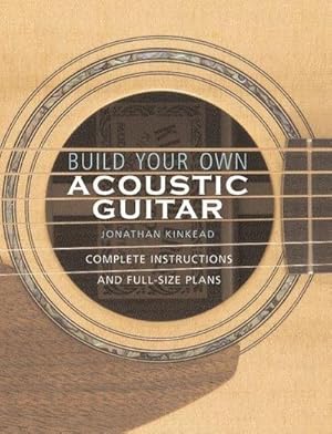 Immagine del venditore per Build Your Own Acoustic Guitar : Complete Instructions and Full-Size Plans venduto da AHA-BUCH GmbH