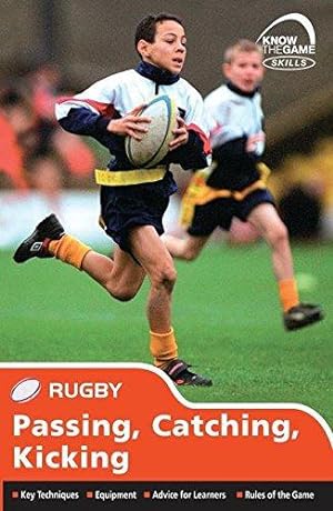 Bild des Verkufers fr Skills: Rugby - Passing, Catching, Kicking (Know the Game) zum Verkauf von WeBuyBooks