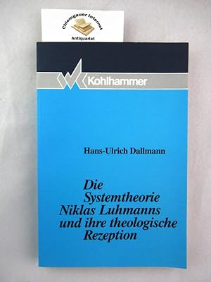Die Systemtheorie Niklas Luhmanns und ihre theologische Rezeption.