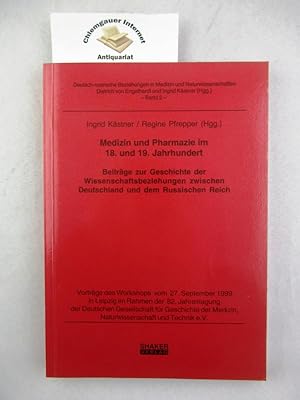 Medizin und Pharmazie im 18. und 19. Jahrhundert. Beiträge zur Geschichte der Wissenschaftsbezieh...