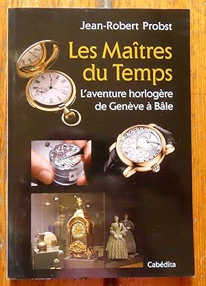 Seller image for Les matres du temps, l'aventure horlogre de Genve  Ble. for sale by La Bergerie