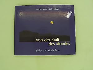 Seller image for Von der Kraft des Mondes : Bilder und Gedanken. Anselm Spring/Dirk Heierer for sale by Das Buchregal GmbH