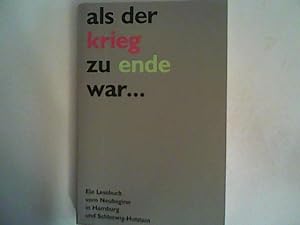 als der krieg zu ende war . Ein Lesebuch vom Neubeginn in Hamburg u. Schleswig-Holstein.