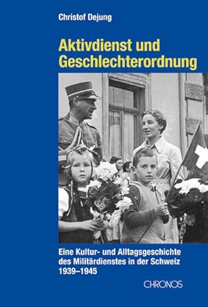 Seller image for Aktivdienst und Geschlechterordnung: Eine Kultur- und Alltagsgeschichte des Militrdienstes in der Schweiz 1939-1945. for sale by Wissenschaftl. Antiquariat Th. Haker e.K