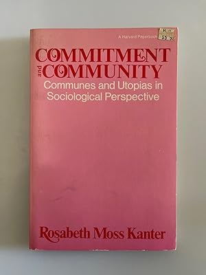 Commitment and Community: Communes and Utopias in Sociological Perspective.