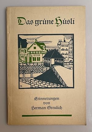 Das grüne Hüsli - Erinnerungen von Herman Greulich.