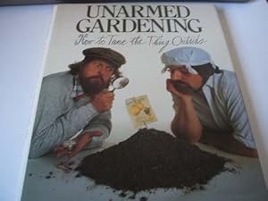 Bild des Verkufers fr Unarmed Gardening: How to Tame the Thing Outside zum Verkauf von WeBuyBooks