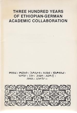 Seller image for Three Hundred Years of Ethiopian-German Academic Collaboration. Sonderschriften des Frobenius-Instituts, 2. / Katalog zu einer Ausstellung des Frobenius-Instituts im Goethe-Institut Addis Ababa. for sale by Fundus-Online GbR Borkert Schwarz Zerfa