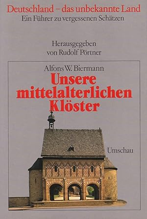 Seller image for Unsere mittelalterlichen Klster. Ein Fhrer zu vergessenen Schtzen. Deutschland - das unbekannte Land ; Bd. 4. for sale by Fundus-Online GbR Borkert Schwarz Zerfa