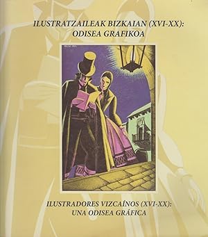 Ilustradores Vizcainos (XVI-XX): Una Odisea Grafika. Ilustratzaileak Bizkaian (XVI-XX): Odisea Gr...