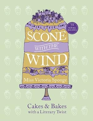 Imagen del vendedor de Scone With the Wind : Cakes and Bakes With a Literary Twist a la venta por GreatBookPrices