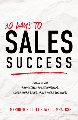 Image du vendeur pour 30 Days to Sales Success: Build More Profitable Relationships, Close More Sales, Drive More Business (Paperback or Softback) mis en vente par BargainBookStores