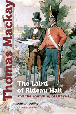 Seller image for Thomas MacKay: The Laird of Rideau Hall and the Founding of Ottawa (Paperback or Softback) for sale by BargainBookStores