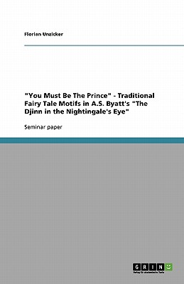 Image du vendeur pour You Must Be The Prince - Traditional Fairy Tale Motifs in A.S. Byatt's The Djinn in the Nightingale's Eye (Paperback or Softback) mis en vente par BargainBookStores