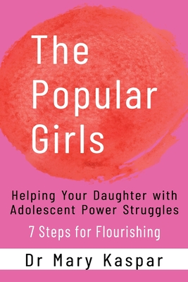Seller image for The Popular Girls: Helping Your Daughter with Adolescent Power Struggles - 7 Steps for Flourishing (Paperback or Softback) for sale by BargainBookStores