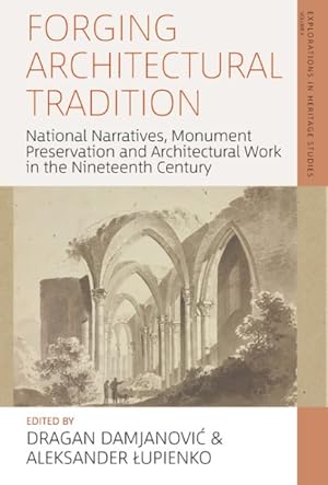 Seller image for Forging Architectural Tradition : National Narratives, Monument Preservation and Architectural Work in the Nineteenth-century for sale by GreatBookPricesUK