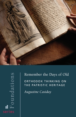 Seller image for Remember the Days of Old: Orthodox Thinking on the Patristic Heritage (Paperback or Softback) for sale by BargainBookStores