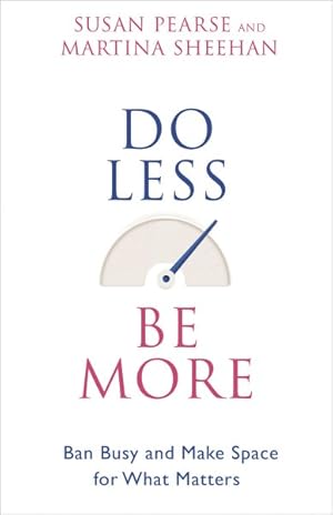 Seller image for Do Less Be More : Ban Busy and Make Space for What Matters for sale by GreatBookPricesUK