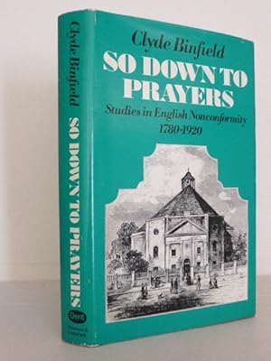 So Down to Prayers: Studies in English Nonconformity, 1780-1920