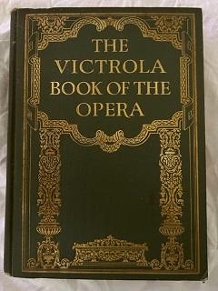 THE VICTROLA BOOK OF THE OPERA; STORIES OF THE OPERAS WITH ILLUSTRATIONS & DESCRIPTIONS OF VICTOR...