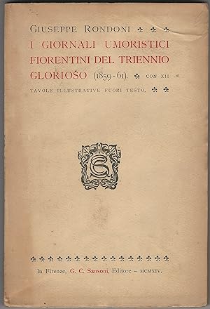 I giornali umoristici fiorentini del triennio glorioso (1859-61). Con XII tavole illustrative fuo...