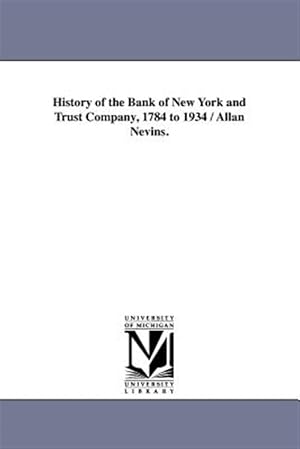 Immagine del venditore per History of the Bank of New York and Trust Company, 1784 to 1934 / Allan Nevins. venduto da GreatBookPricesUK