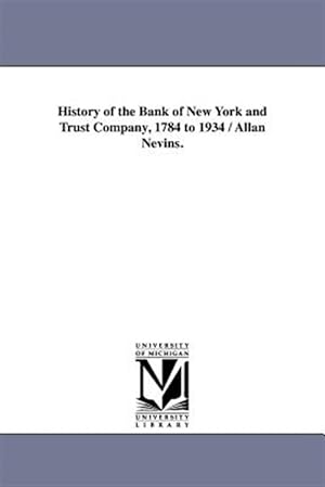 Immagine del venditore per History of the Bank of New York and Trust Company, 1784 to 1934 / Allan Nevins. venduto da GreatBookPrices