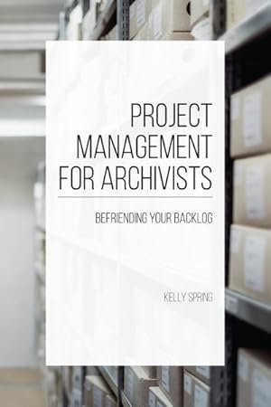 Bild des Verkufers fr Project Management for Archivists : Befriending Your Backlog zum Verkauf von GreatBookPrices