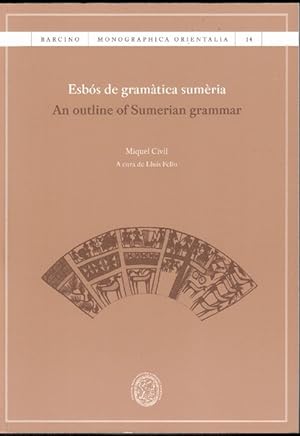 Esbós de gramàtica sumèria. An outline of Sumerian grammar. A cura de Lluís Feliu. Bilingual edit...
