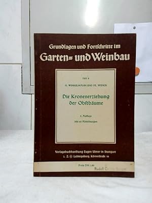 Die Kronenerziehung der Obstbäume. Bearb. von Hugo Winkelmann u. Friedrich Wenck / Grundlagen und...