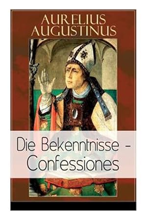 Seller image for Augustinus: Die Bekenntnisse - Confessiones : Eine Der Einflussreichsten Autobiographischen Texte Der Weltliteratur -Language: german for sale by GreatBookPricesUK