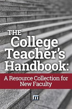 Imagen del vendedor de The College Teacher's Handbook: A Resource Collection for New Faculty a la venta por GreatBookPrices