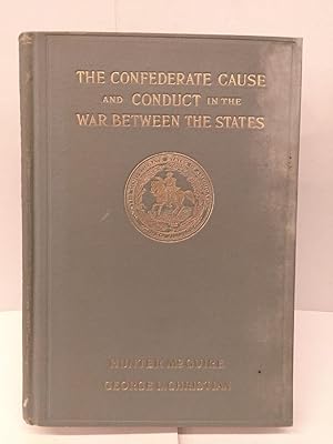 The Confederate Cause and Conduct in the War Between the States