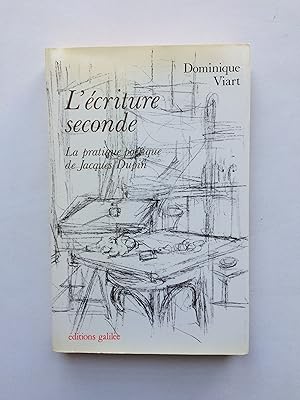 L' Ecriture Seconde : La Pratique Poétique de Jacques DUPIN [ Exemplaire du S.P. avec ENVOI ]