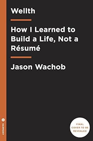 Bild des Verkufers fr Wellth: How to Build a Life, Not a Rsum zum Verkauf von WeBuyBooks