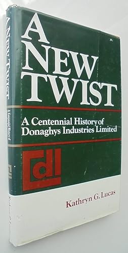 Seller image for A New Twist : A Centennial History of Donaghys Industries Limited for sale by Phoenix Books NZ
