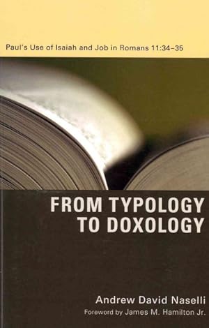 Bild des Verkufers fr From Typology to Doxology : Paul's Use of Isaiah and Job in Romans 11:34-35 zum Verkauf von GreatBookPrices