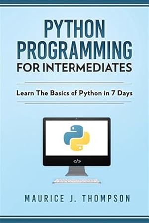 Immagine del venditore per Python Programming for Intermediates : Learn the Basics of Python in 7 Days! venduto da GreatBookPrices